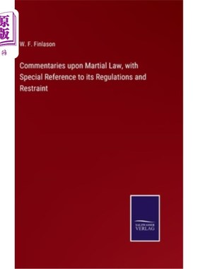 海外直订Commentaries upon Martial Law, with Special Reference to its Regulations and Res 关于戒严法的评论，特别是戒
