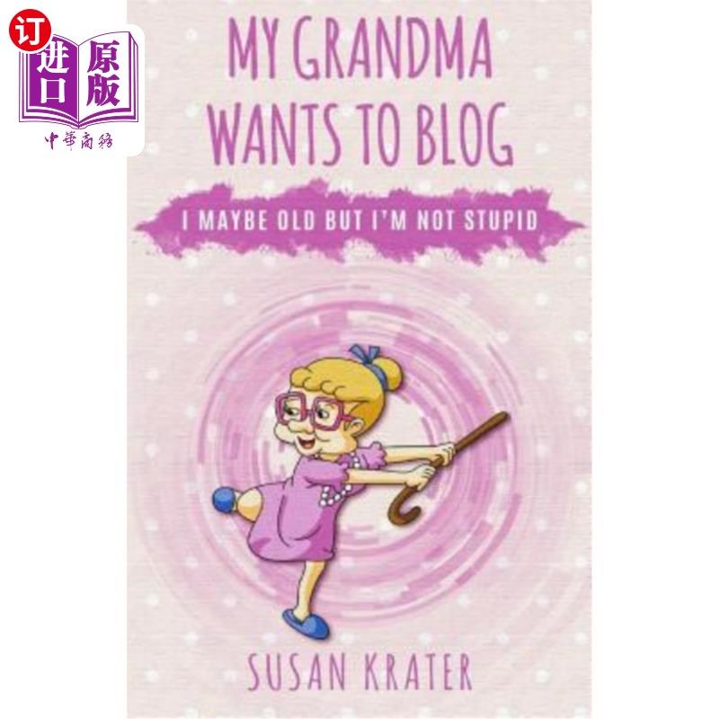 海外直订my grandma wants to blog: i may be old but im not