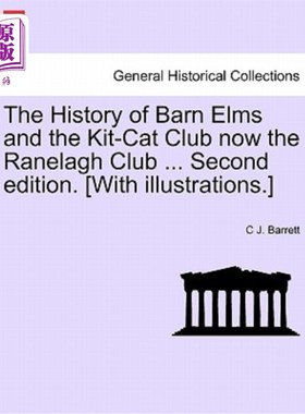 海外直订The History of Barn Elms and the Kit-Cat Club Now the Ranelagh Club ... Second E 巴恩榆树和基特猫俱乐部的历