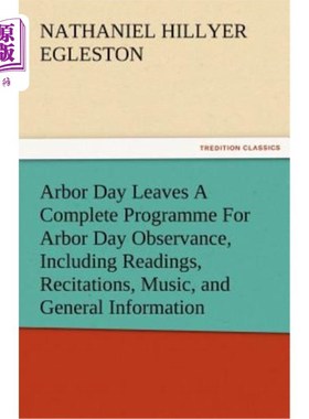 海外直订Arbor Day Leaves a Complete Programme for Arbor Day Observance, Including Readin 植树节留下一个完整的程序，