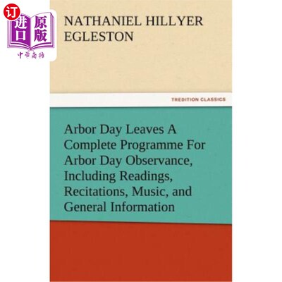 海外直订Arbor Day Leaves a Complete Programme for Arbor Day Observance, Including Readin 植树节留下一个完整的程序，