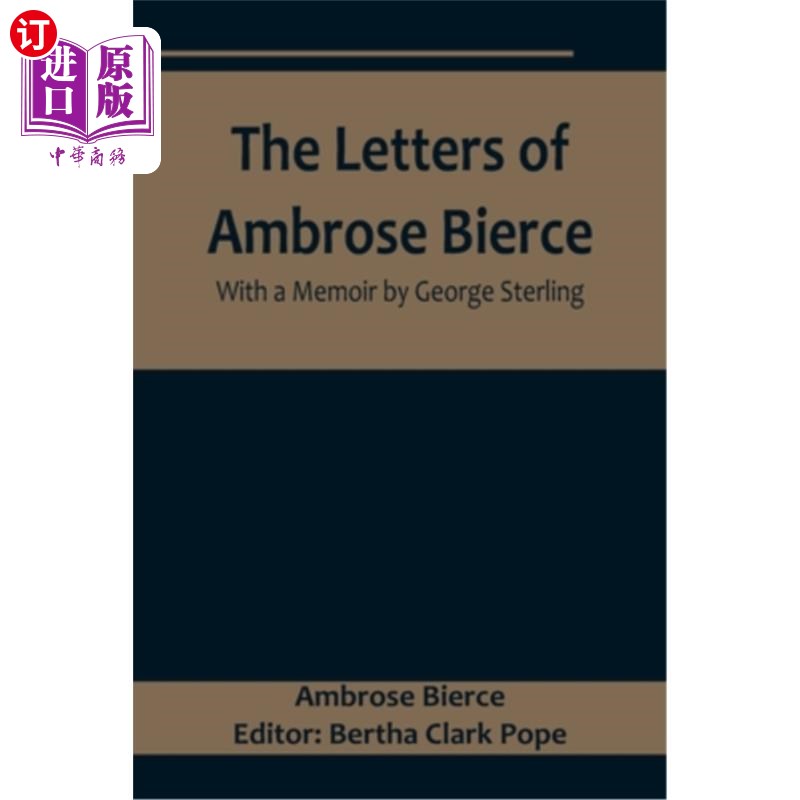 海外直订The Letters of Ambrose Bierce, With a Memoir by George Sterling 《安布罗斯·比尔斯的书信》和乔治·斯特林的回 书籍/杂志/报纸 文学小说类原版书 原图主图