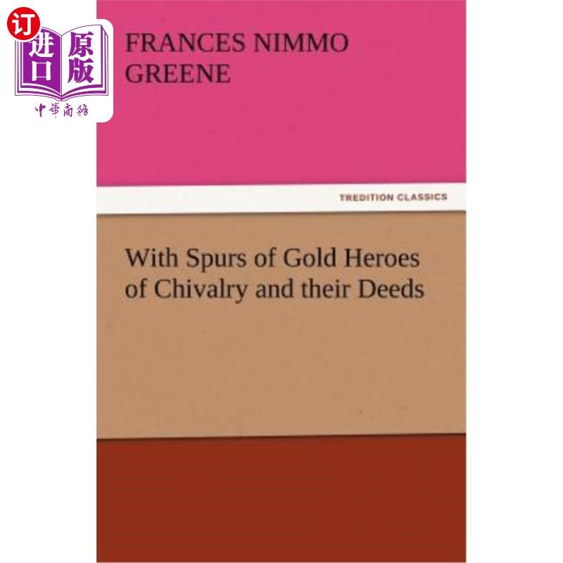海外直订With Spurs of Gold Heroes of Chivalry and Their Deeds 用金色的马刺，骑士精神的英雄和他们的事迹
