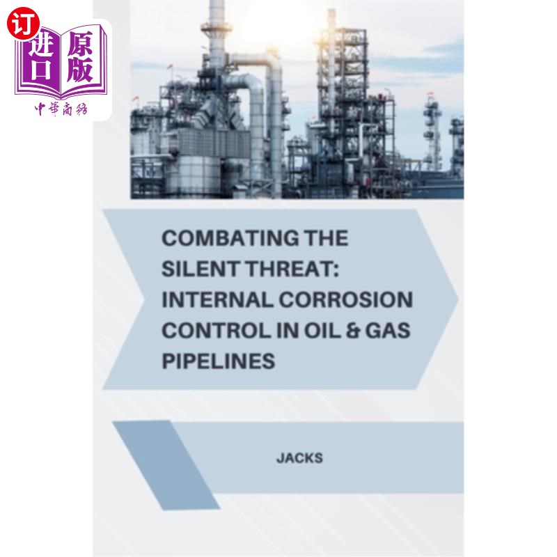 海外直订Combating the Silent Threat: Internal Corrosion Control in Oil & Gas Pipelines 打击无声威胁：石油和天然气管
