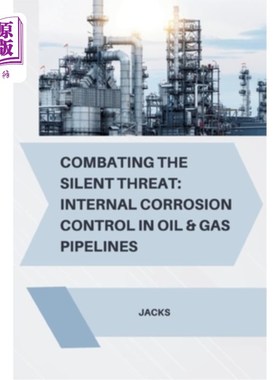 海外直订Combating the Silent Threat: Internal Corrosion Control in Oil & Gas Pipelines 打击无声威胁：石油和天然气管