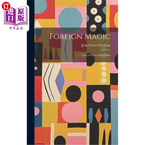 海外直订Foreign Magic: Tales of Every-Day China 《外国魔法：中国的日常故事