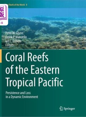 海外直订Coral Reefs of the Eastern Tropical Pacific: Persistence and Loss in a Dynamic E 东热带太平洋珊瑚礁:动态环