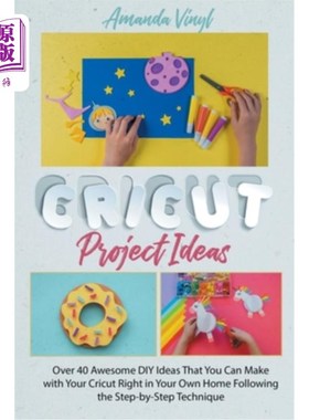 海外直订Cricut Project Ideas: Over 40 Awesome DIY Ideas That You Can Make with Your Cric crut项目想法:超