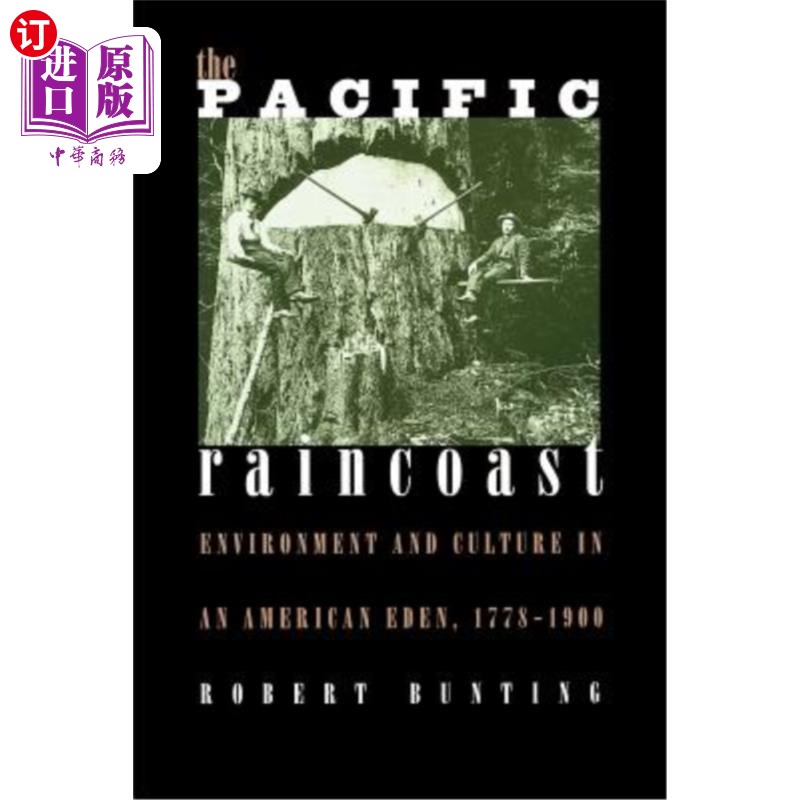 海外直订The Pacific Raincoast: Environment and Culture in an American Eden, 1778-1900 太平洋雨海岸:美国伊甸园的环境与文