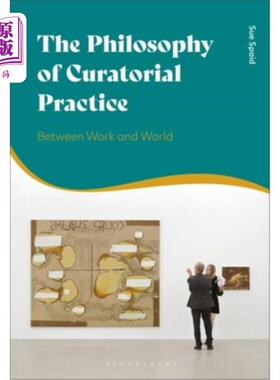 海外直订The Philosophy of Curatorial Practice: Between Work and World 策展实践哲学:工作与世界之间