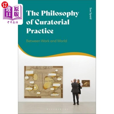 海外直订The Philosophy of Curatorial Practice: Between Work and World 策展实践哲学:工作与世界之间