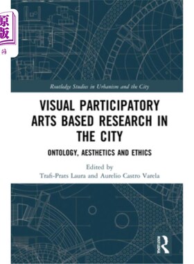 海外直订Visual Participatory Arts Based Research in the City: Ontology, Aesthetics and E 基于视觉参与艺术的城市研究