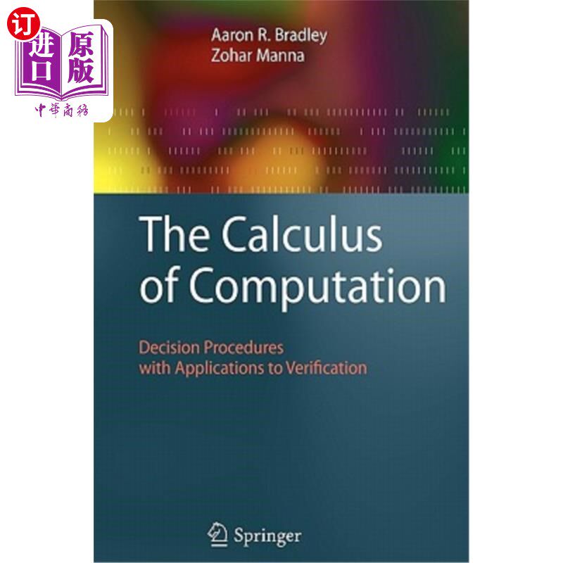 海外直订The Calculus of Computation: Decision Procedures with Applications to Verificati 计算演算：应用于验证的决策程序