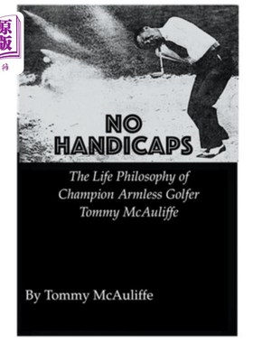 海外直订医药图书No Handicaps - The Life Philosophy of Champion Armless Golfer Tommy McAuliffe 没有障碍——无臂高尔