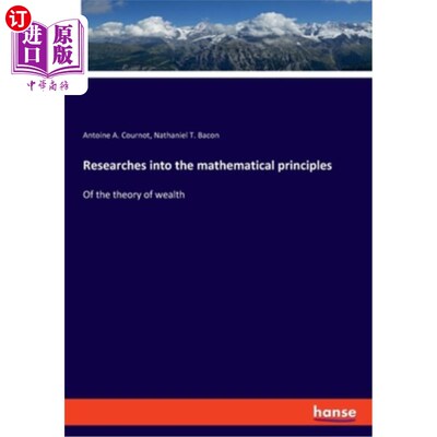 海外直订Researches into the mathematical principles: Of the theory of wealth 研究财富理论的数学原理