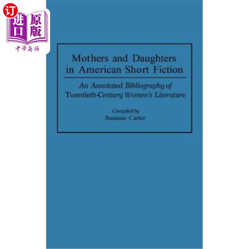 海外直订Mothers and Daughters in American Short Fiction: An Annotated Bibliography of Tw 美国短篇小说中的母亲和女儿