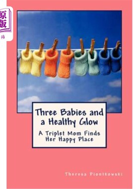 海外直订Three Babies and a Healthy Glow: A Triplet Mom Finds Her Happy Place 三个孩子健康的容光焕发三胞胎妈妈找到了
