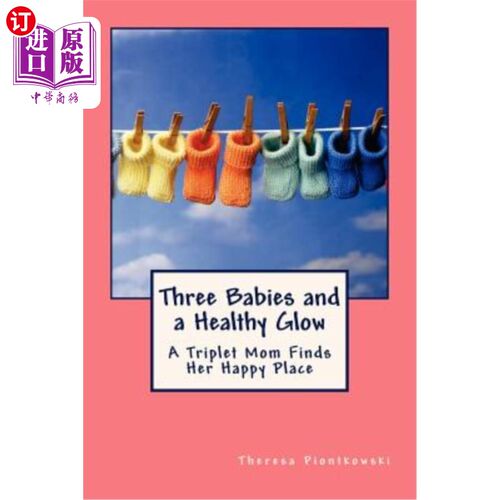 海外直订Three Babies and a Healthy Glow: A Triplet Mom Finds Her Happy Place 三个孩子健康的容光焕发三胞胎妈妈找到了