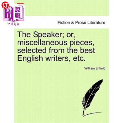 海外直订The Speaker; Or, Miscellaneous Pieces, Selected from the Best English Writers, E 演讲者；或者，从最好的英国