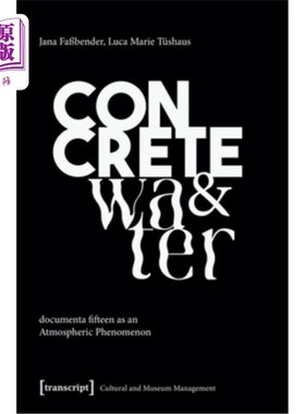 海外直订Concrete and Water: Documenta Fifteen as an Atmospheric Phenomenon 混凝土与水：第十五届文献展的大气现象