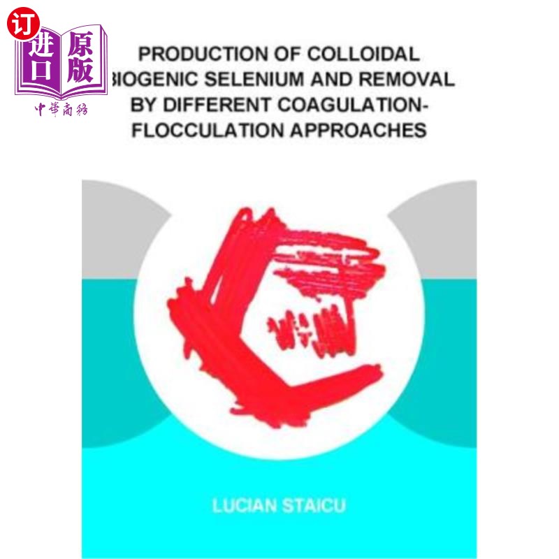 海外直订Production of Colloidal Biogenic Selenium and Removal by Different Coagulation-F 胶体生物源硒的产生及不同混