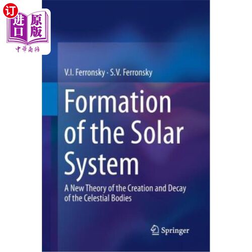 海外直订Formation of the Solar System: A New Theory of the Creation and Decay of the Cel 太阳系的形成：天体产生和衰