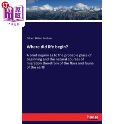 海外直订Where did life begin?: A brief inquiry as to the probable place of beginning and 生命从哪里开始关于植物群和