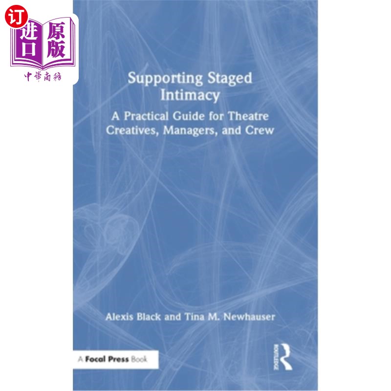 海外直订Supporting Staged Intimacy: A Practical Guide for Theatre Creatives, Managers, a 支持舞台上的亲密:戏剧创意