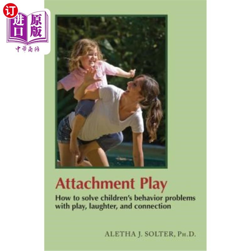 海外直订Attachment Play: How to solve children's behavior problems with play, laughter,  依恋游戏：如何通过游戏、笑