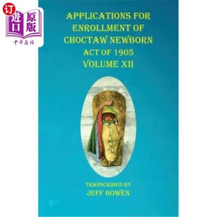 XII 第十 Act 1905 Newborn Enrollment Choctaw 1905年乔克托新生儿法入学申请 海外直订Applications Volume For