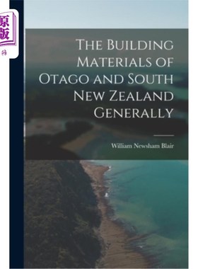 海外直订The Building Materials of Otago and South New Zealand Generally 奥塔哥和新西兰南部的建筑材料