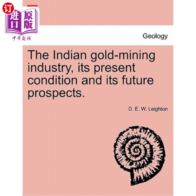 海外直订The Indian Gold-Mining Industry, Its Present Condition and Its Future Prospects. 印度金矿业的现状与未来展望