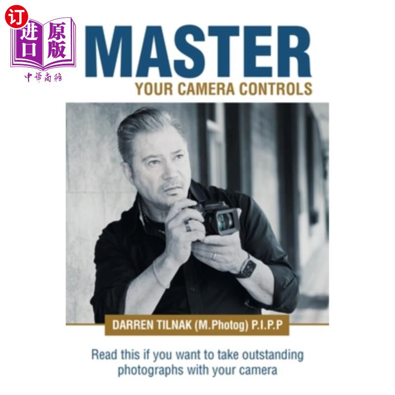 海外直订Master Your Camera Controls: A Practical Fast-Track System to Mastering the Came 掌握你的相机控制:一个实用