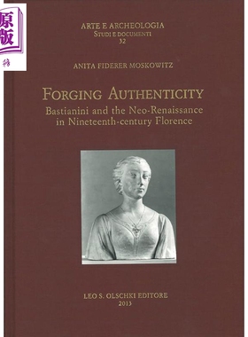 预售 Forging Authenticity 进口艺术 伪造的真实：巴斯蒂亚尼与十九世纪佛罗伦萨的新文艺复兴【中商原版】