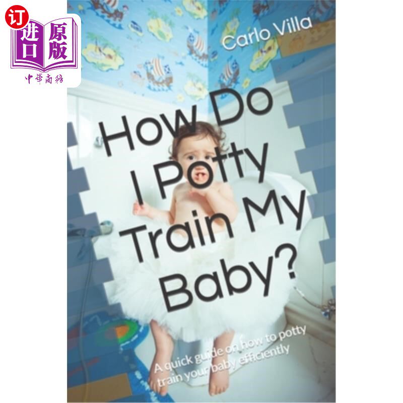 海外直订How Do I Potty Train My Baby?: A quick guide on how to potty train your baby eff 如何训练宝宝上厕所?:关于如