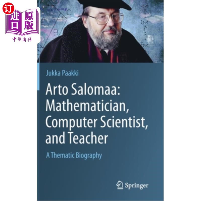 海外直订Arto Salomaa: Mathematician, Computer Scientist, and Teacher: A Thematic Biograp Arto Salomaa:数学