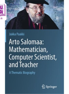 海外直订Arto Salomaa: Mathematician, Computer Scientist, and Teacher: A Thematic Biograp Arto Salomaa:数学