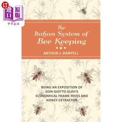 海外直订The Italian System of Bee Keeping - Being an Exposition of Don Giotto Ulivi's Ec 意大利养蜂系统——唐·乔托·