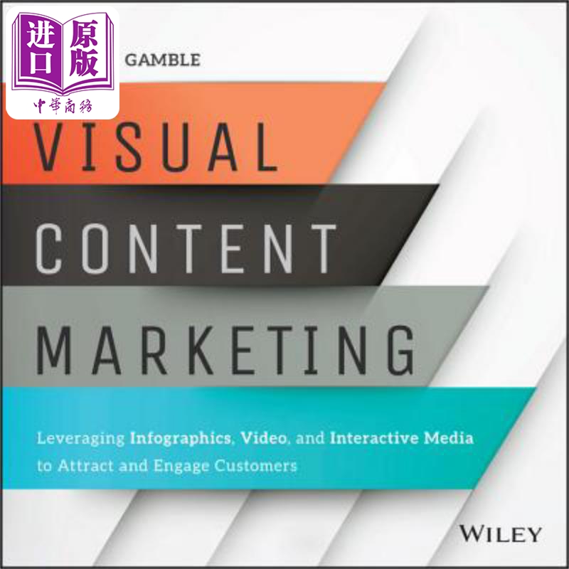 视觉内容营销：利用信息图表、视频和互动媒体来吸引和吸引客户 Visual Content Marketing Stephen Gamble 英文原版 中商原?
