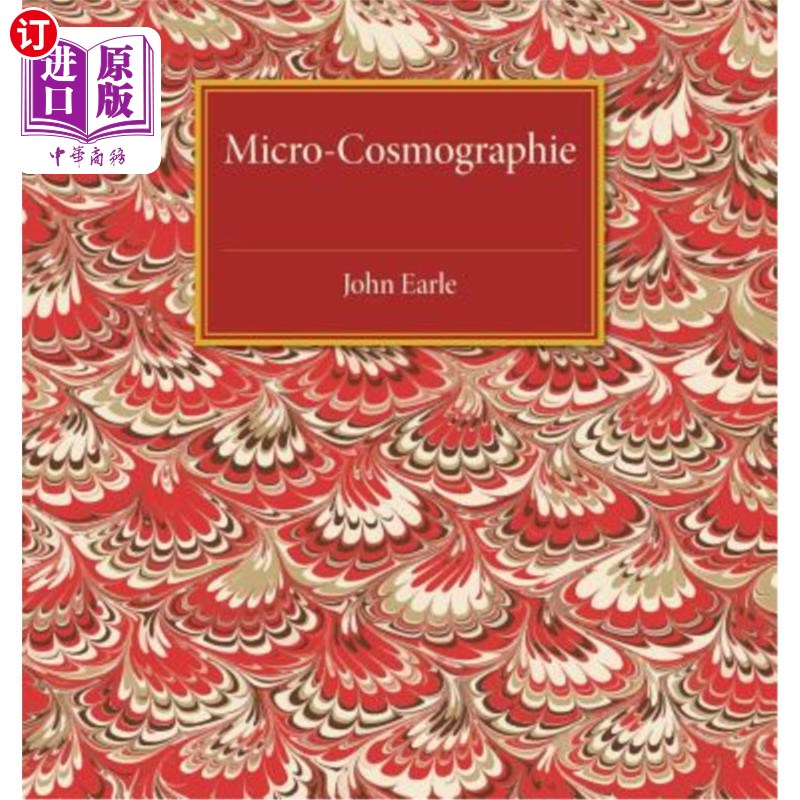 海外直订Micro-Cosmographie: Or, a Piece of the World Discovered; In Essays and Character 微观宇宙学：或者说，是发现