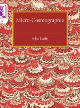 海外直订Micro-Cosmographie: Or, a Piece of the World Discovered; In Essays and Character 微观宇宙学：或者说，是发现