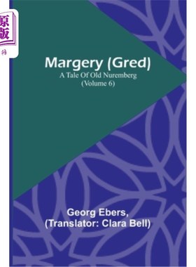 海外直订Margery (Gred): A Tale Of Old Nuremberg (Volume 6) 玛芝莉(格雷德):旧纽伦堡的故事(第六卷)