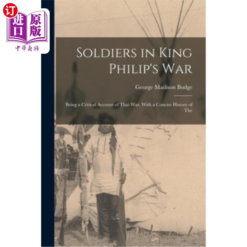海外直订Soldiers in King Philip's War: Being a Critical Account of That war, With a Conc 士兵在菲利普国王的战争:作