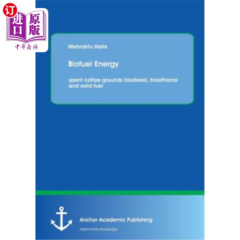 海外直订Biofuel Energy: Spent Coffee Grounds Biodiesel, Bioethanol and Solid Fuel 生物燃料能源：废咖啡渣、生物柴油