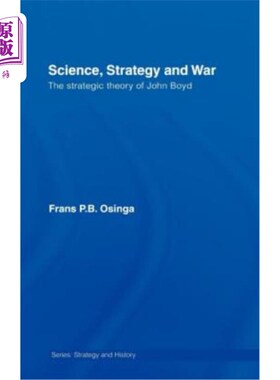 海外直订Science, Strategy and War: The Strategic Theory of John Boyd 科学、战略与战争:约翰·博伊德的战略理论