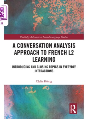 海外直订A Conversation Analysis Approach to French L2 Learning: Introducing and Closing  法语第二语言学习的会话分析