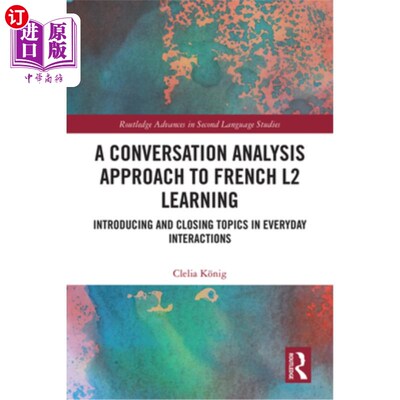 海外直订A Conversation Analysis Approach to French L2 Learning: Introducing and Closing  法语第二语言学习的会话分析