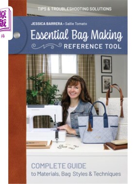 海外直订Essential Bag Making Reference Tool: Complete Guide to Materials, Bag Styles & T 必不可少的包制作参考工具：