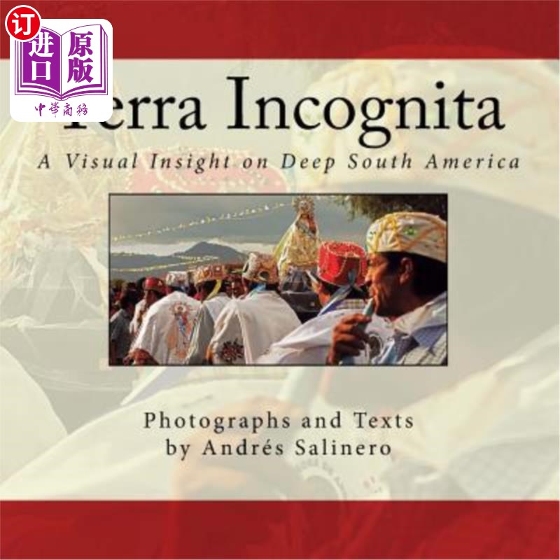 海外直订Terra Incognita Volume Two: A Visual Insight on the Cultural and Natural Heritag 未知领域第二卷:南美文化和