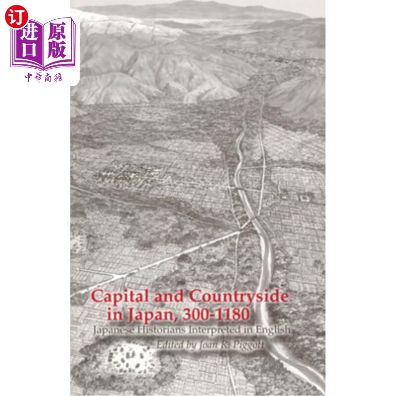 海外直订Capital and Countryside in Japan, 300-1180: Japanese Historians Interpreted in E 日本首都与乡村，30